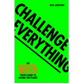 Challenge Everything: An Extinction Rebellion Youth Guide to Saving the Planet