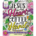 Color & Grace: Jesus in My Heart, Coffee in My Hand: A Coloring Book of Faith and Hope