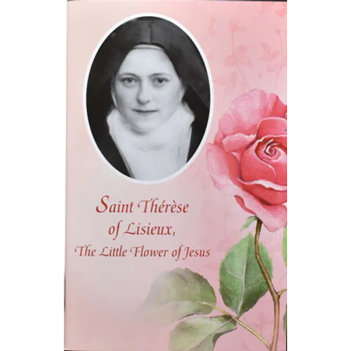 Saint Therese of Lisieux: The Little Flower of Jesus