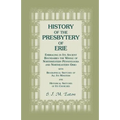 History of the Presbytery of Erie, Embracing in Its Ancient Boundaries the Whole of Northwestern Pennsylvania and Northeastern Ohio