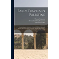 Early Travels in Palestine: Comprising the Narratives of Arculf, Willibald, Bernard, Sæwulf, Sigurd, Benjamin of Tudela, Sir John Maundeville, De