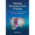 Unlocking the Ancient Secrets to Healing: Why Science is Looking to the Past for the Future of Medicine