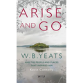 Arise and Go: W.B. Yeats and the People and Places That Inspired Him