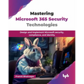Mastering Microsoft 365 Security Technologies: Design and implement Microsoft security, compliance, and identity (English Edition)