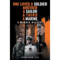 One Loved a Soldier, Another, A Sailor, A Third, A Marine: A Murder Mystery