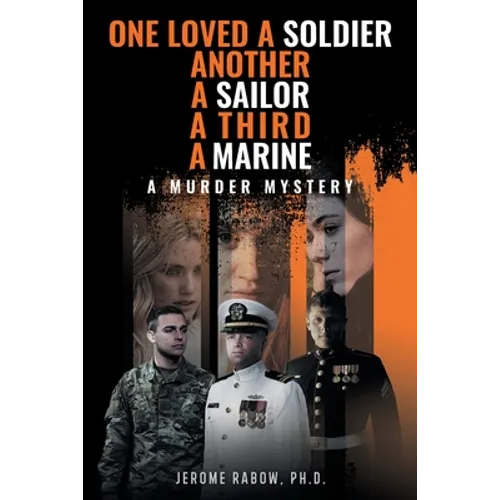 One Loved a Soldier, Another, A Sailor, A Third, A Marine: A Murder Mystery