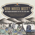 Who Moved West?: Westward Movement After the Civil War American Military Books Grade 7 Children's American History