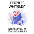 Introduction To Psychotherapies: A Clinical Psychology Introduction To Types Of Psychological Therapies