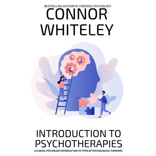 Introduction To Psychotherapies: A Clinical Psychology Introduction To Types Of Psychological Therapies