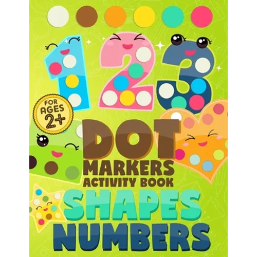 Dot Markers Activity Book Numbers and Shapes: Coloring Shapes and Numbers, Dot Markers Activities Art Paint Daubers for Toddler, Preschool, Kindergart