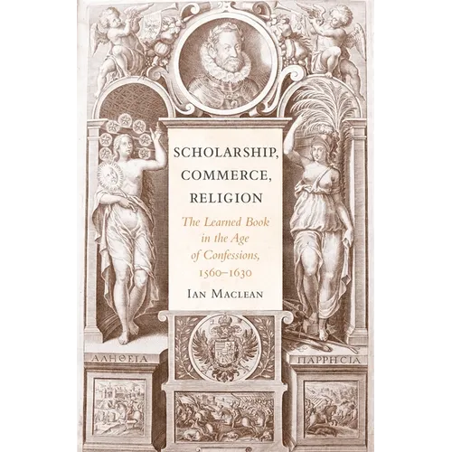Scholarship, Commerce, Religion: The Learned Book in the Age of Confessions, 1560-1630