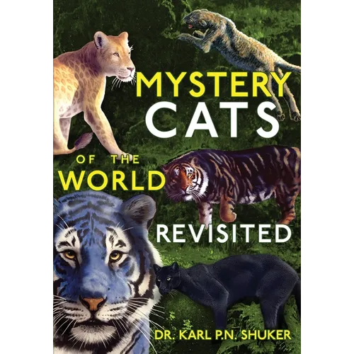 Mystery Cats of the World Revisited: Blue Tigers, King Cheetahs, Black Cougars, Spotted Lions, and More