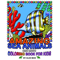 AMAZING SEA ANIMALS and more - coloring book for kids: Fun drawing books for kids