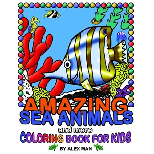 AMAZING SEA ANIMALS and more - coloring book for kids: Fun drawing books for kids