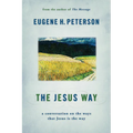 The Jesus Way: A Conversation on the Ways That Jesus Is the Way