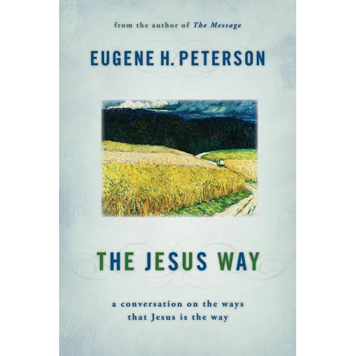 The Jesus Way: A Conversation on the Ways That Jesus Is the Way