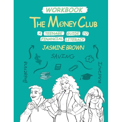 The Money Club: A Teenage Guide to Financial Literacy Workbook
