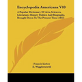 Encyclopedia Americana V10: A Popular Dictionary Of Arts, Sciences, Literature, History Politics And Biography, Brought Down To The Present Time (1832