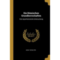 Die Römischen Grundherrschaften: Eine Agrarhistorische Untersuchung