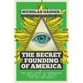 The Secret Founding of America: The Real Story of Freemasons, Puritans, and the Battle for the New World