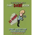 The Super Smelly Fart Dare Book (For Boys and Daring Girls ): 5 Stinky Sneaky Farting Pranks That School Kids Will Love!