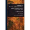Personal Recollections, From Early Life to Old Age, of Mary Somerville