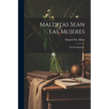 Malditas Sean Las Mujeres: Novela Original...