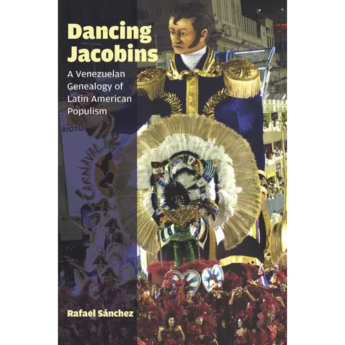 Dancing Jacobins: A Venezuelan Genealogy of Latin American Populism