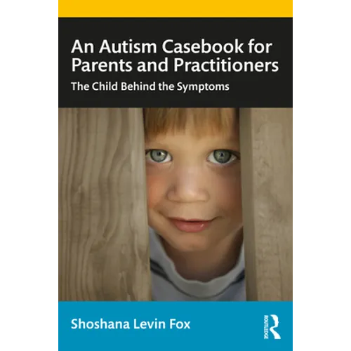 An Autism Casebook for Parents and Practitioners: The Child Behind the Symptoms