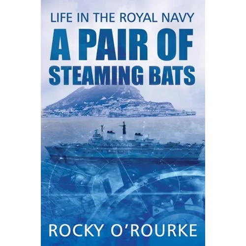 A Pair of Steaming Bats: Life in the Royal Navy