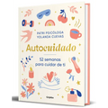 Autocuidado: 52 Semanas Para Cuidar de Ti / Self-Care: 52 Weeks to Take Care of Yourself