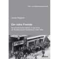 Der nahe Fremde: Der amerikanische Western in den Kinos der Bundesrepublik Deutschland (1948-1960). Eine rezeptionshistorische Analyse