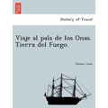 Viaje al país de los Onas. Tierra del Fuego.
