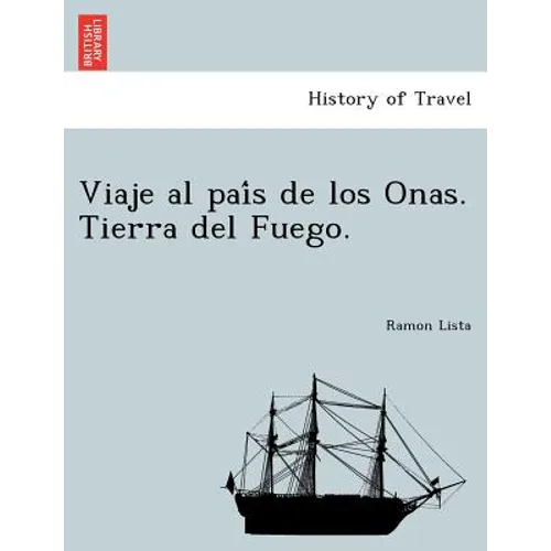 Viaje al país de los Onas. Tierra del Fuego.