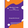 Blackfoot Lodge Tales: The Story of a Prairie People