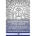 Secret Instructions of the Jesuits: Faithfully Translated From the Latin of an Old Genuine London Copy, With an Historical Sketch