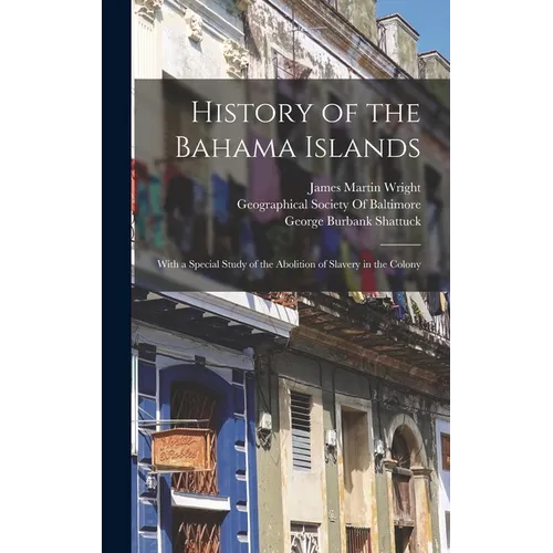 History of the Bahama Islands: With a Special Study of the Abolition of Slavery in the Colony