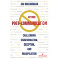 Beyond Post-Communication: Challenging Disinformation, Deception, and Manipulation