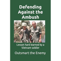 Defending Against the Ambush: Lesson hard learned by a Vietnam soldier