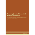 Reversing Juvenile Rheumatoid Arthritis: Deficiencies The Raw Vegan Plant-Based Detoxification & Regeneration Workbook for Healing Patients. Volume 4