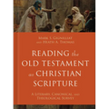 Reading the Old Testament as Christian Scripture: A Literary, Canonical, and Theological Survey