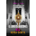 El Libro de Oraciones de la Hora Santa: Meditaciones y oraciones para la adoración eucarística
