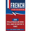 French Phrasebook: 2500 Popular Phrases and Words You'll Want for Your Trip to France