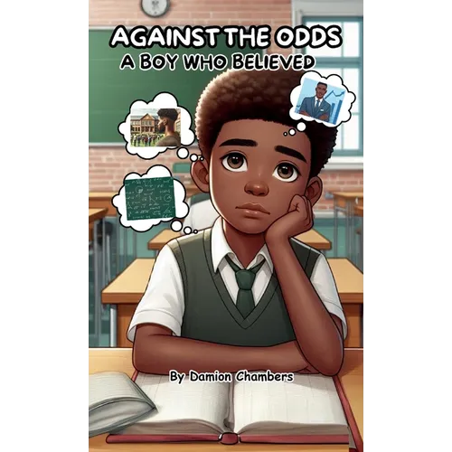 Against the Odds: A Boy Who believed, The Journey of Self-Belief, Perseverance, and Triumph.