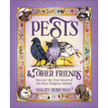 Pests & Other Friends: Discover the True Nature of the Most Maligned Animals