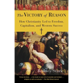 The Victory of Reason: How Christianity Led to Freedom, Capitalism, and Western Success