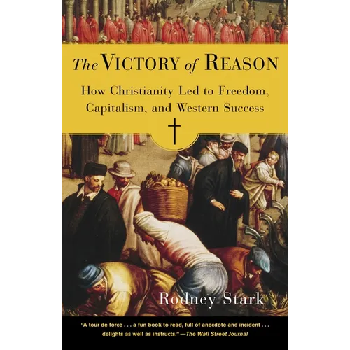 The Victory of Reason: How Christianity Led to Freedom, Capitalism, and Western Success
