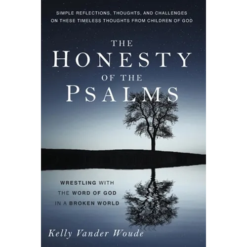 The Honesty of the Psalms: Wrestling with the Word of God in a Broken World