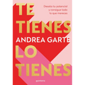 Te Tienes, Lo Tienes: Desata Tu Potencial Y Consigue Todo Lo Que Merece S / You Have Yourself, You Have It All