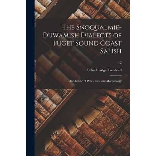 The Snoqualmie-Duwamish Dialects of Puget Sound Coast Salish: an Outline of Phonemics and Morphology; 12
